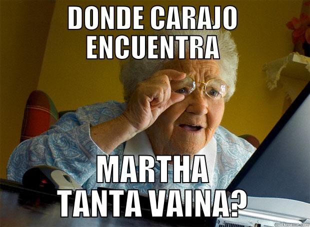 DONDE CARAJO ENCUENTRA MARTHA TANTA VAINA? Grandma finds the Internet