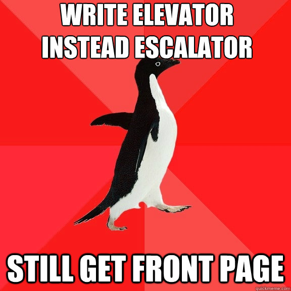 write Elevator 
instead Escalator Still get front Page  Socially Awesome Penguin