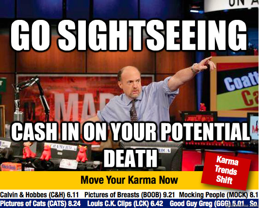 Go sightseeing cash in on your potential death  Mad Karma with Jim Cramer