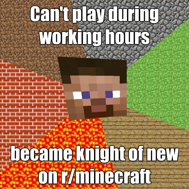 Can't play during working hours became knight of new on r/minecraft  Minecraft