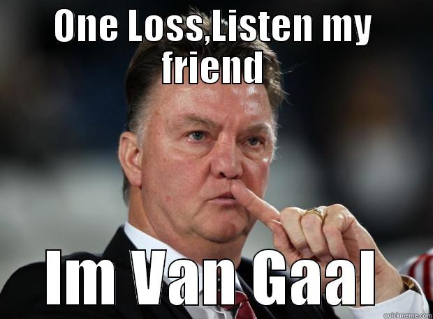 ONE LOSS,LISTEN MY FRIEND IM VAN GAAL Misc