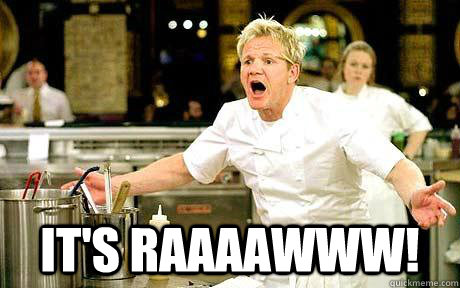  IT'S RAAAAWWW! -  IT'S RAAAAWWW!  Raw Food Ramsay