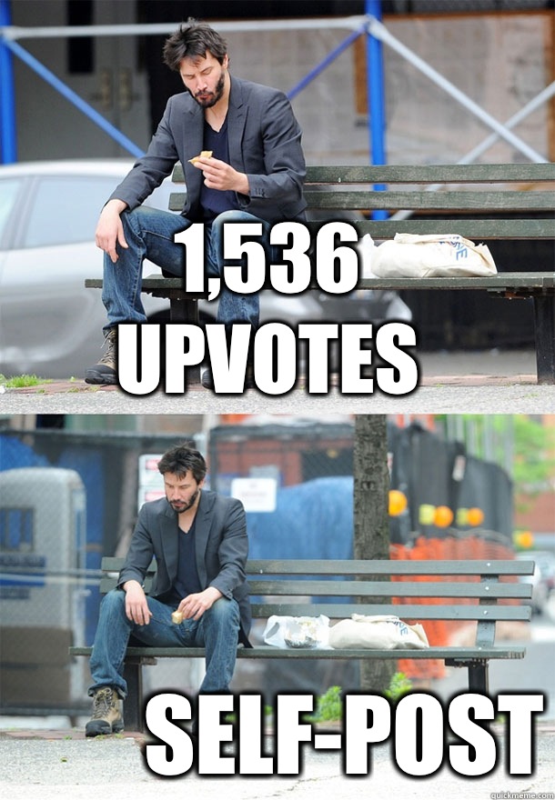 1,536 Upvotes Self-Post  Sad Keanu