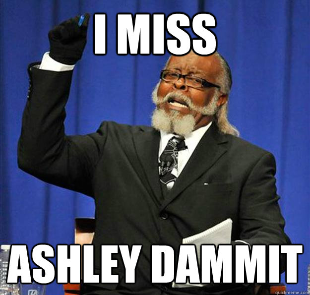 I MISS  ASHLEY DAMMIT - I MISS  ASHLEY DAMMIT  Jimmy McMillan