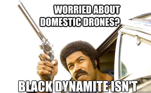 Worried about domestic drones? Black Dynamite isn't  