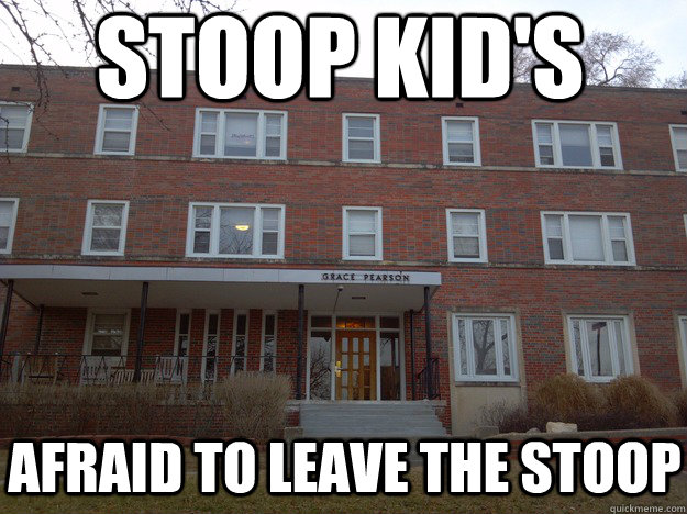 stoop kid's afraid to leave the stoop  