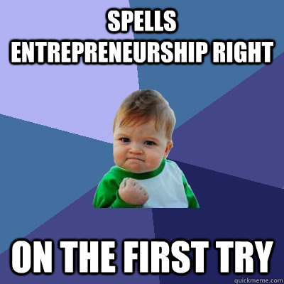 spells entrepreneurship right on the first try  Success Kid