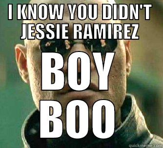 MY FACE - I KNOW YOU DIDN'T JESSIE RAMIREZ BOY BOO Matrix Morpheus