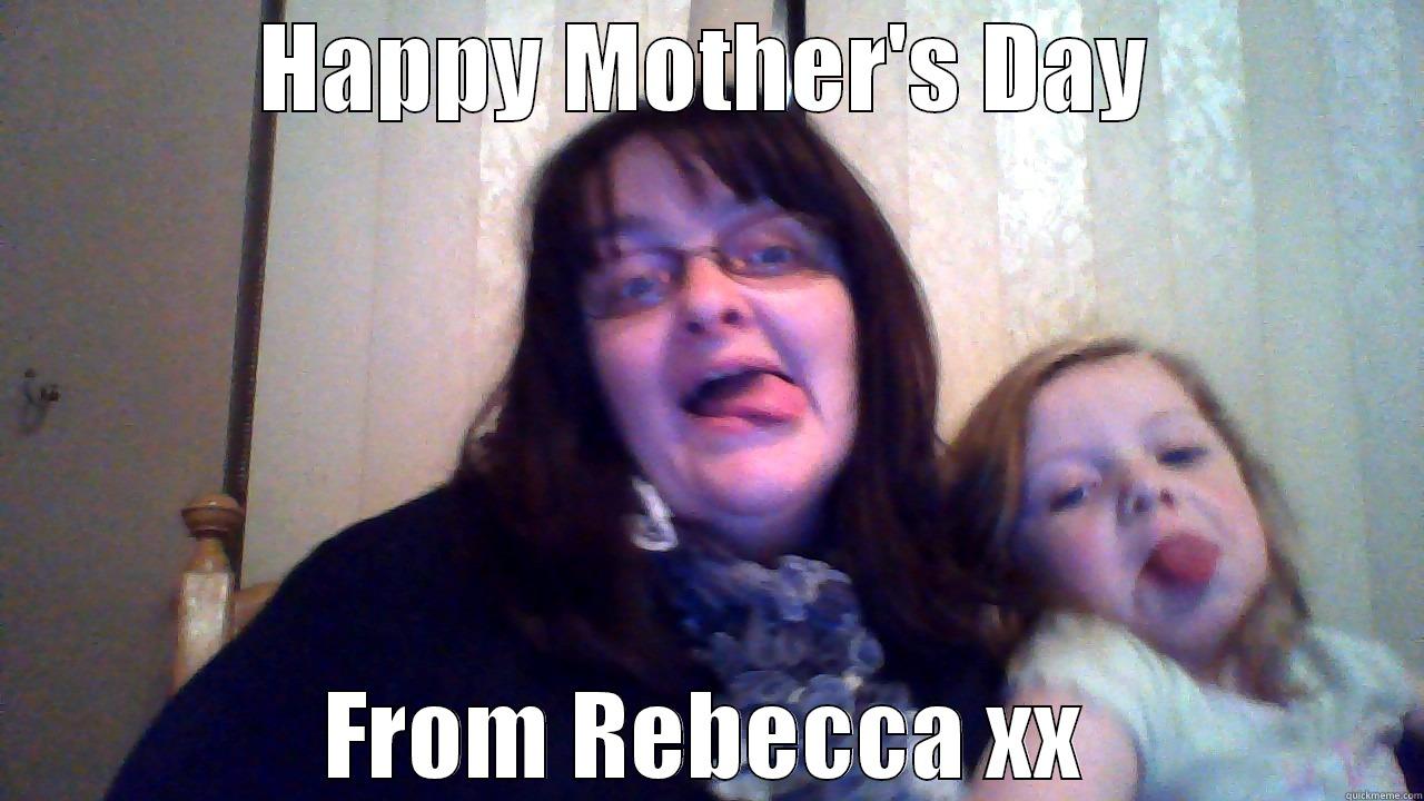 HAPPY MOTHER'S DAY FROM REBECCA XX Misc