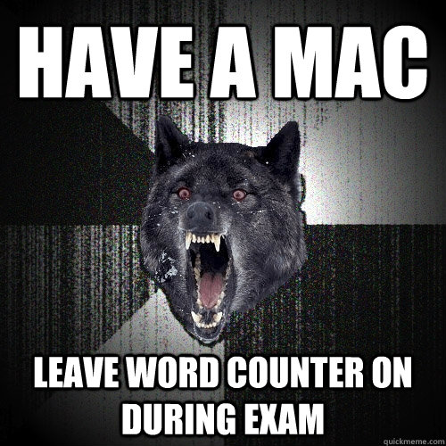 Have a mac leave word counter on during exam - Have a mac leave word counter on during exam  Insanity Wolf