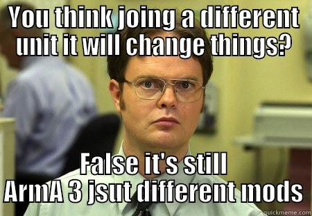 15th Condescending Man - YOU THINK JOING A DIFFERENT UNIT IT WILL CHANGE THINGS? FALSE IT'S STILL ARMA 3 JSUT DIFFERENT MODS Schrute