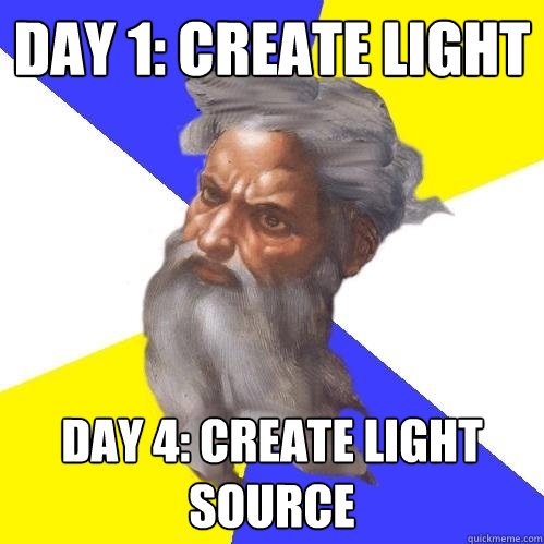 Day 1: create light day 4: create light source  Advice God