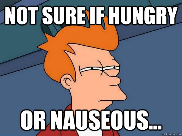 Not sure if hungry or nauseous...  Futurama Fry