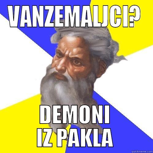 VANZEMALJCI? DEMONI IZ PAKLA Advice God