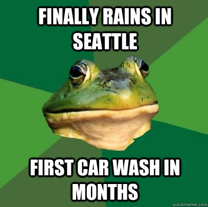 Finally rains in Seattle First car wash in months - Finally rains in Seattle First car wash in months  Foul Bachelor Frog