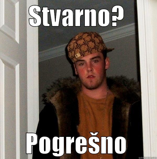 STVARNO? POGREŠNO Scumbag Steve