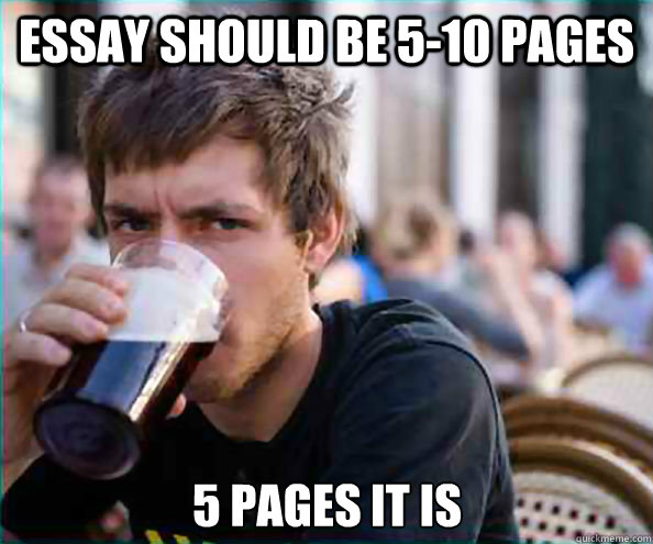 essay should be 5-10 pages 5 pages it is  Lazy College Senior