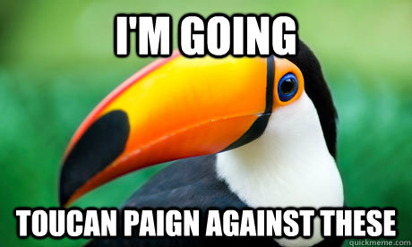 I'm going Toucan paign against these  Toucan Do It