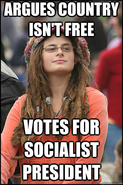 ARGUES COUNTRY ISN'T FREE VOTES FOR SOCIALIST PRESIDENT  liberal college girl