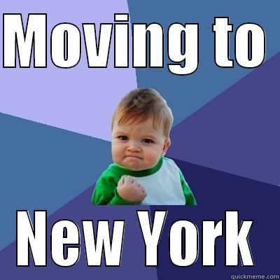 Moving to the best area ever duh - MOVING TO  NEW YORK Success Kid