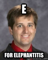 E for Elephantitis  