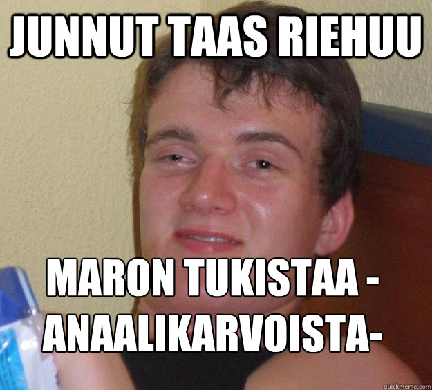 Junnut taas riehuu Maron tukistaa -anaalikarvoista-
 - Junnut taas riehuu Maron tukistaa -anaalikarvoista-
  10 Guy