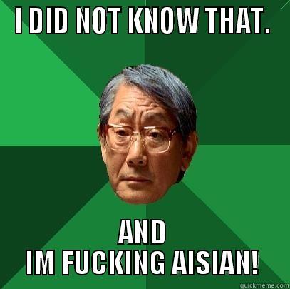 funny asian - I DID NOT KNOW THAT. AND IM FUCKING ASIAN! High Expectations Asian Father