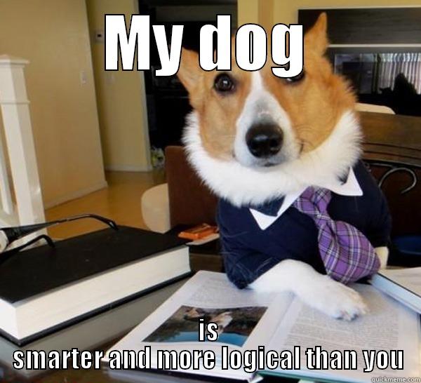 Dog logic - MY DOG IS SMARTER AND MORE LOGICAL THAN YOU Lawyer Dog