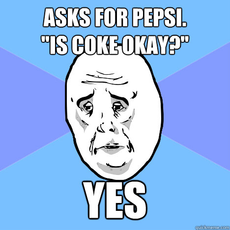 asks for pepsi.
