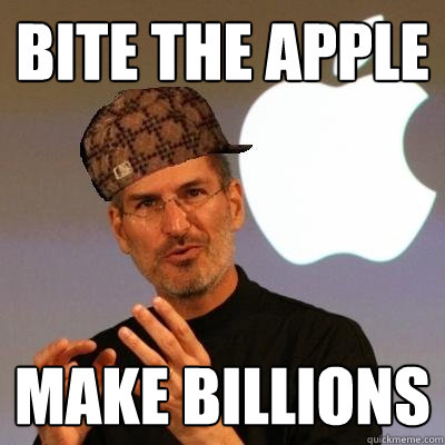 Bite the Apple Make Billions  Scumbag Steve Jobs