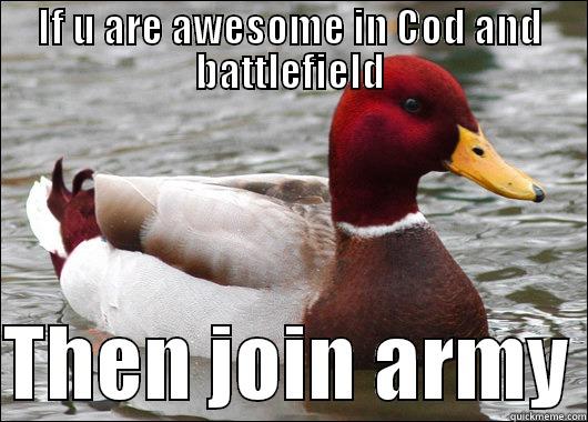 IF U ARE AWESOME IN COD AND BATTLEFIELD  THEN JOIN ARMY Malicious Advice Mallard