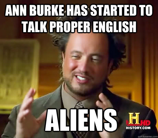 Ann Burke has started to talk proper english  Aliens  Ancient Aliens