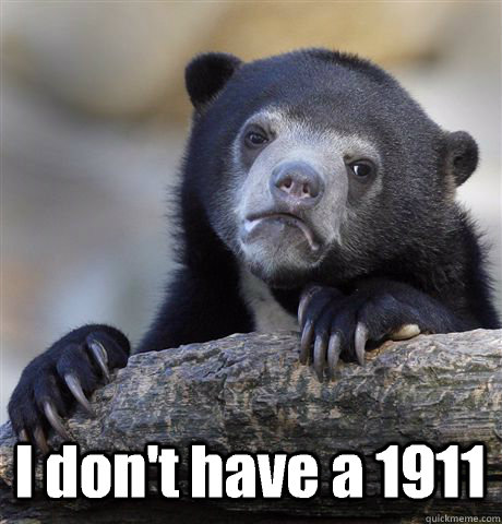  I don't have a 1911  Confession Bear