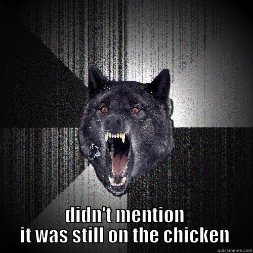  DIDN'T MENTION IT WAS STILL ON THE CHICKEN Insanity Wolf