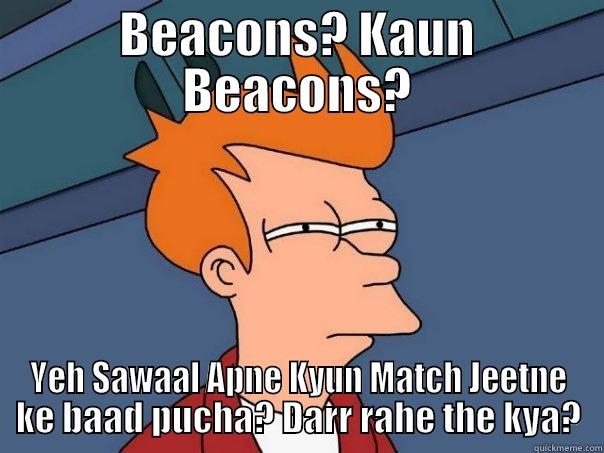 ChutiyaGuy 7 - BEACONS? KAUN BEACONS? YEH SAWAAL APNE KYUN MATCH JEETNE KE BAAD PUCHA? DARR RAHE THE KYA? Futurama Fry