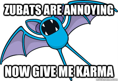 zubats are annoying Now give me karma - zubats are annoying Now give me karma  rpokemon