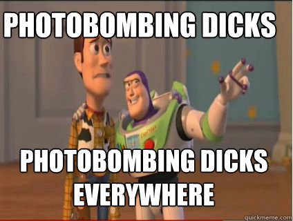 Photobombing Dicks Photobombing Dicks Everywhere    woody and buzz