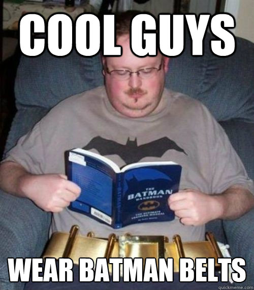 Cool Guys Wear Batman belts  