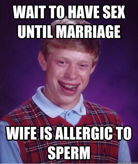 Wait To Have Sex Until Marriage Wife Is Allergic To Sperm Bad Luck