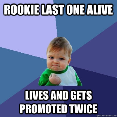 Rookie last one alive Lives and gets promoted twice  Success Kid