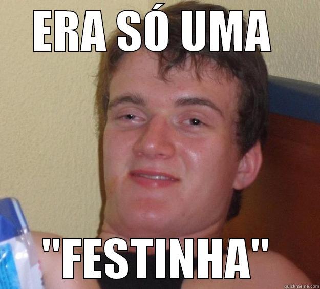 ERA SÓ UMA  ''FESTINHA'' 10 Guy