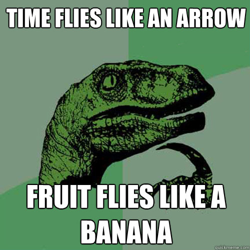 time flies like an arrow fruit flies like a banana  Philosoraptor