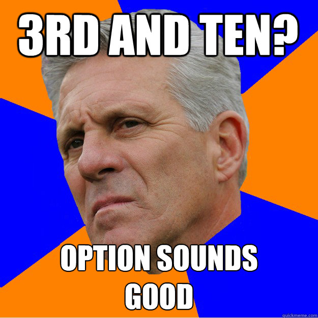 3rd and ten? option sounds 
good - 3rd and ten? option sounds 
good  Uninformed Zook