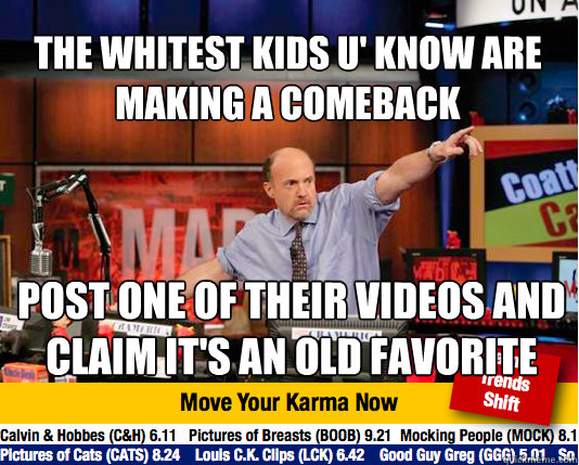 The Whitest Kids U' Know are Making a Comeback Post one of their videos and claim it's an old favorite  Mad Karma with Jim Cramer