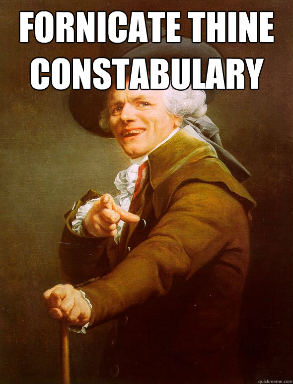 Fornicate thine constabulary   Joseph Ducreux