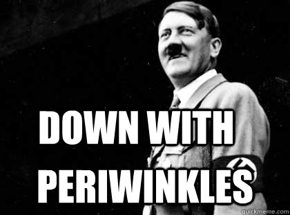 DOWN WITH PERIWINKLES  Good guy hitler