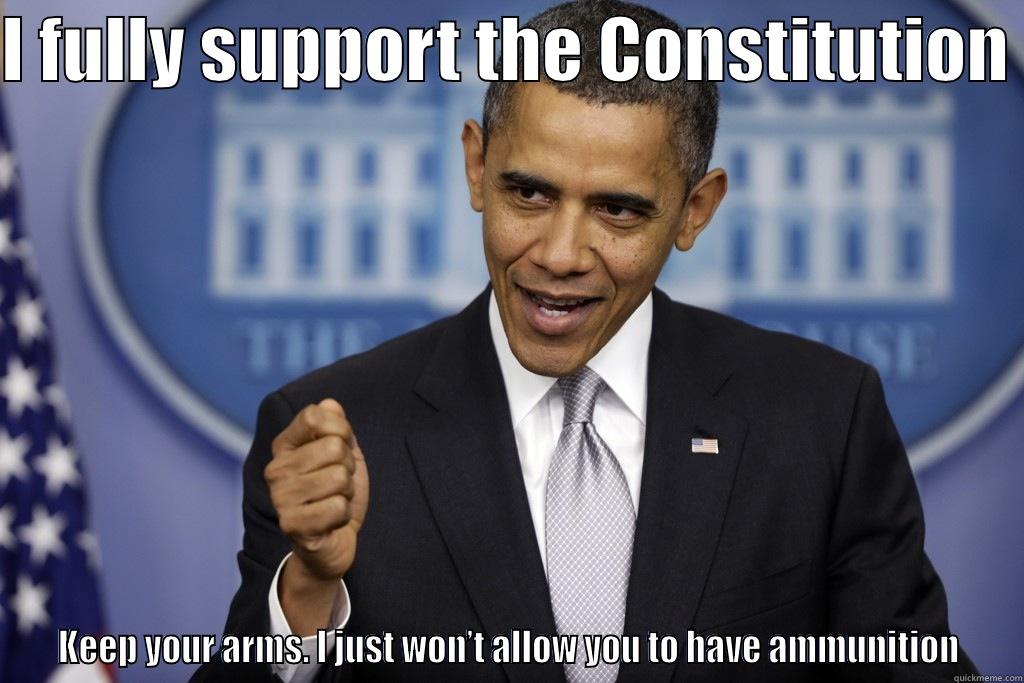 I FULLY SUPPORT THE CONSTITUTION   KEEP YOUR ARMS. I JUST WON’T ALLOW YOU TO HAVE AMMUNITION  Misc