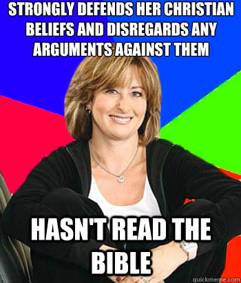 Strongly defends her christian beliefs and disregards any arguments against them Hasn't read the bible  Sheltering Suburban Mom