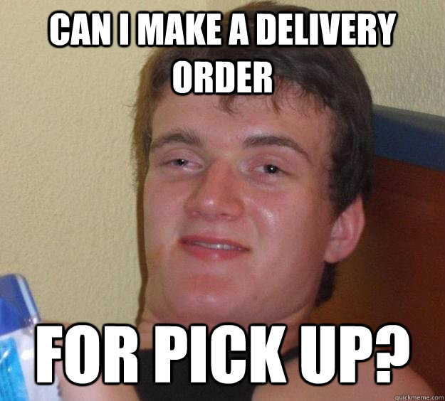 Can i make a delivery order for pick up? - Can i make a delivery order for pick up?  10 Guy