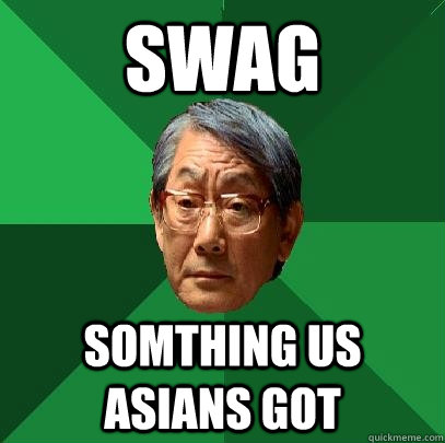 SWAG Somthing us asians got  High Expectations Asian Father